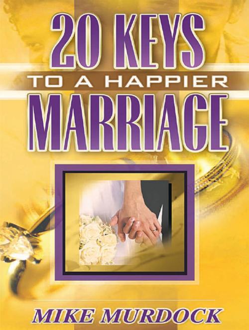 Cover of the book Twenty Keys To A Happier Marriage by Mike Murdock, Wisdom International, Inc.
