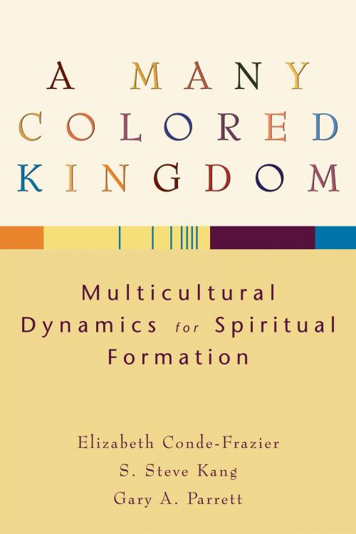 Cover of the book A Many Colored Kingdom by Elizabeth Conde-Frazier, S Steve Kang, Baker Publishing Group
