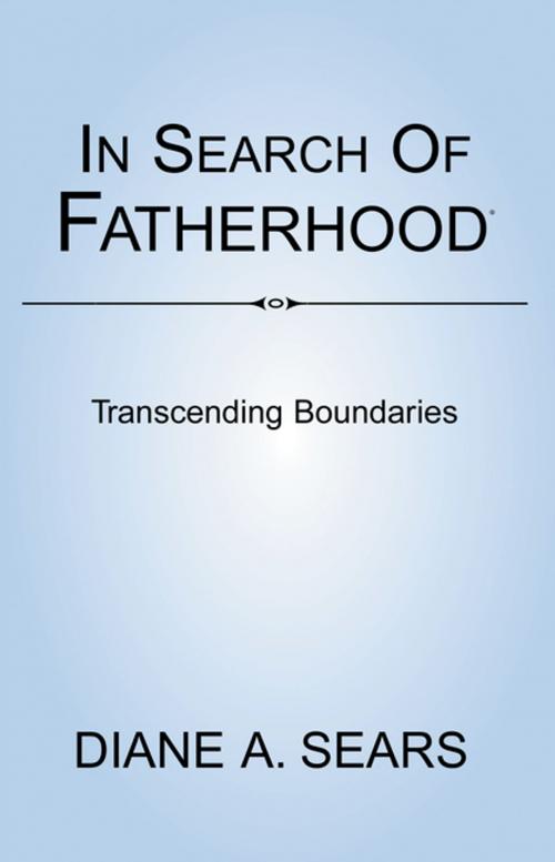 Cover of the book In Search of Fatherhood- Transcending Boundaries by Diane A. Sears, Xlibris US