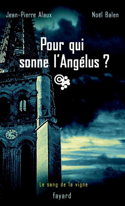 Cover of the book Pour qui sonne l'Angélus ? by Jean-Pierre Alaux, Noël Balen, Fayard