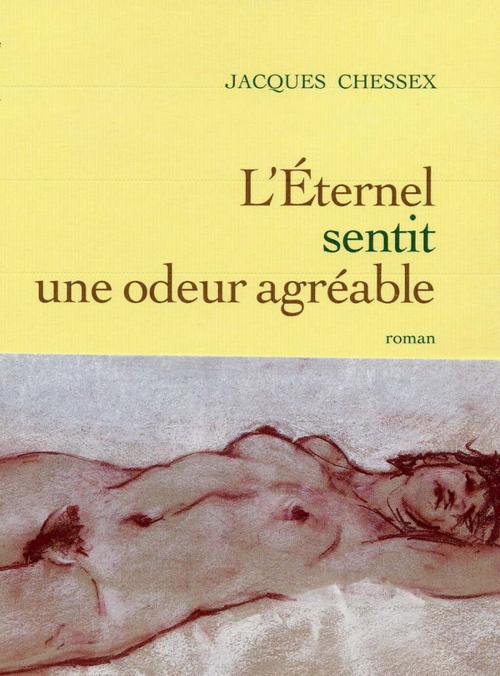 Cover of the book L'éternel sentit une odeur agréable by Jacques Chessex, Grasset