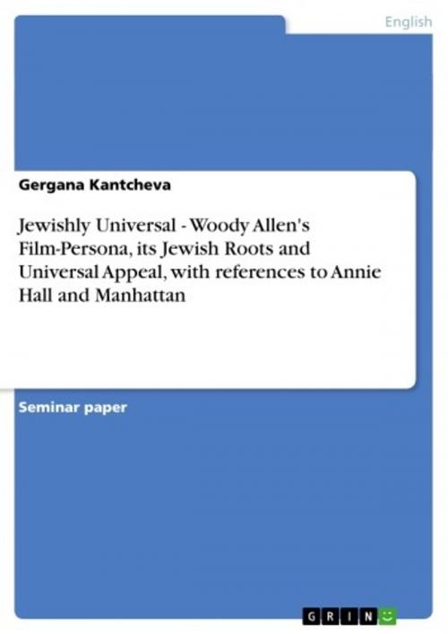 Cover of the book Jewishly Universal - Woody Allen's Film-Persona, its Jewish Roots and Universal Appeal, with references to Annie Hall and Manhattan by Gergana Kantcheva, GRIN Publishing