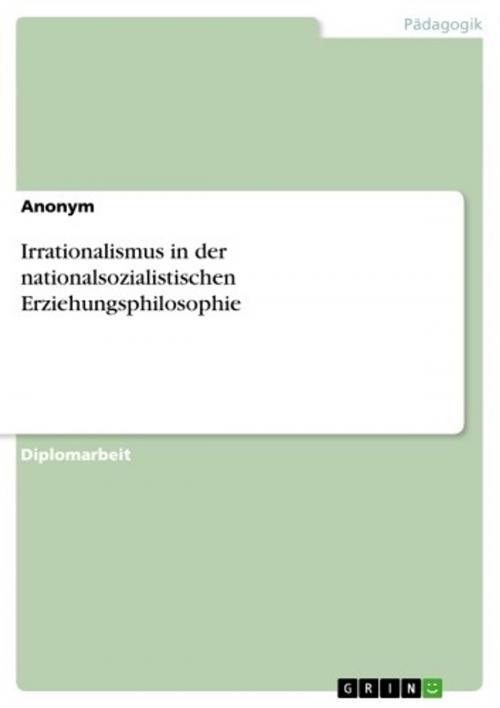 Cover of the book Irrationalismus in der nationalsozialistischen Erziehungsphilosophie by Aonym, GRIN Verlag