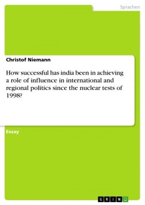 Cover of the book How successful has india been in achieving a role of influence in international and regional politics since the nuclear tests of 1998? by Christof Niemann, GRIN Verlag