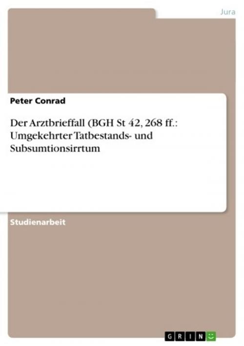 Cover of the book Der Arztbrieffall (BGH St 42, 268 ff.: Umgekehrter Tatbestands- und Subsumtionsirrtum by Peter Conrad, GRIN Verlag