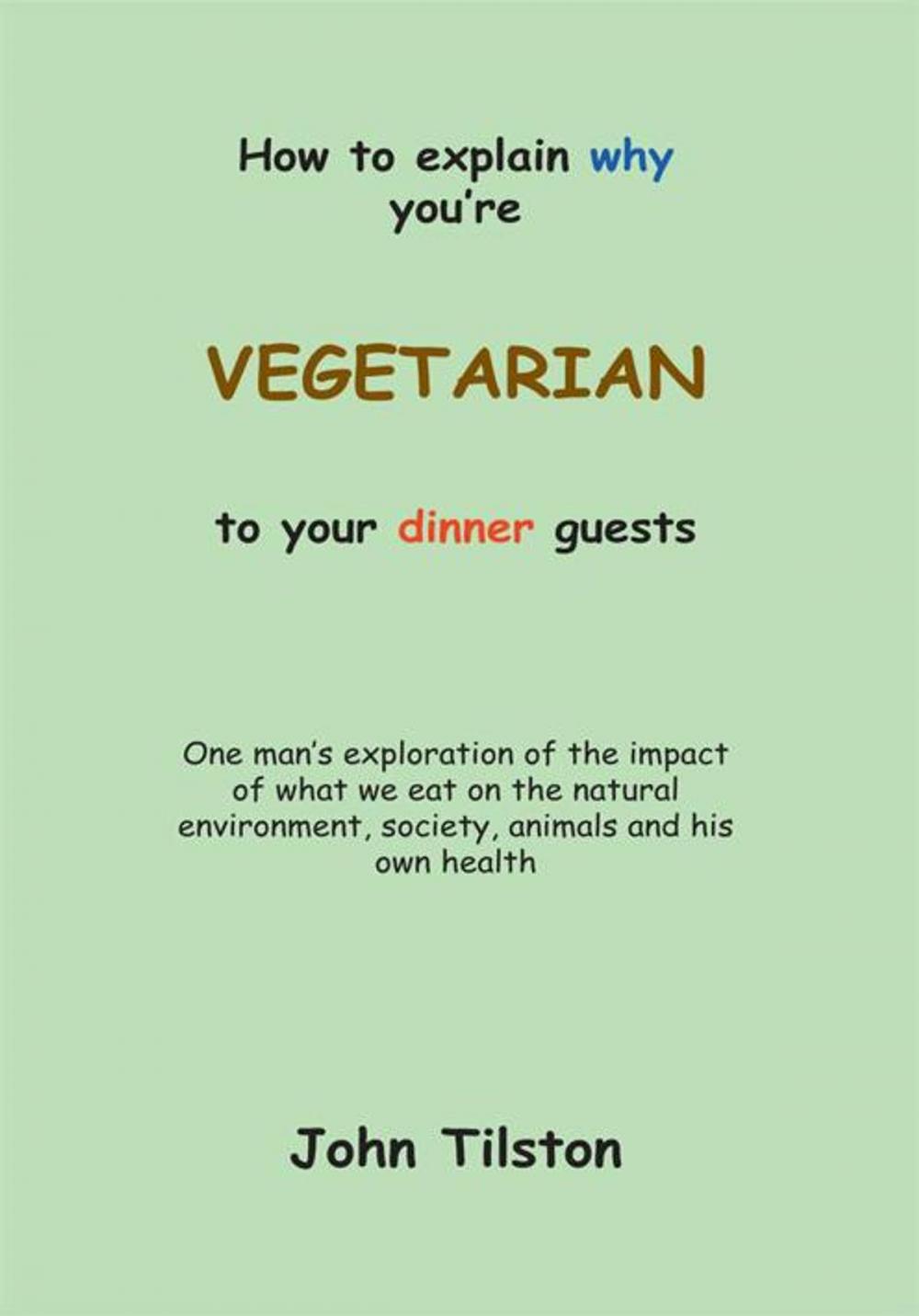 Big bigCover of How to Explain Why You're a Vegetarian to Your Dinner Guests