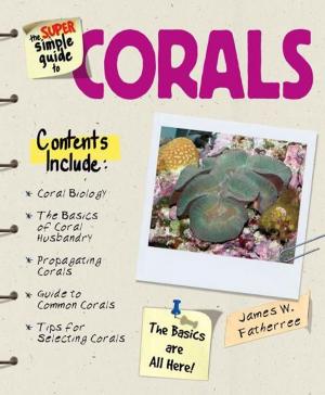 Cover of the book Super Simple Guide Corals by Debra M. Eldredge, DVM
