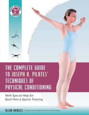 Cover of the book The Complete Guide to Joseph H. Pilates' Techniques of Physical Conditioning by Tamar Frankiel