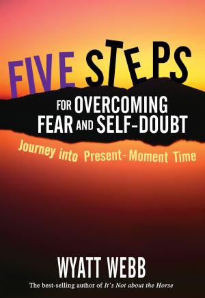Cover of the book Five Steps to Overcoming Fear and Self Doubt by James Van Praagh
