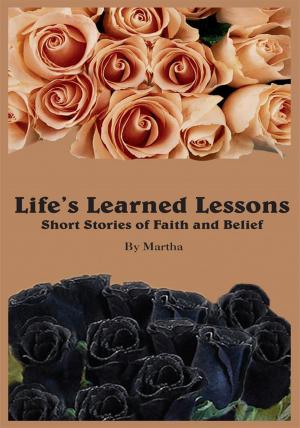 Cover of the book Life's Learned Lessons Short Stories of Faith and Belief by Alexander Raffaello Wilson Sr.