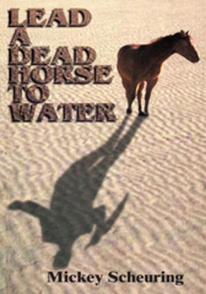 Cover of the book Lead a Dead Horse to Water by Jeff Hendricks