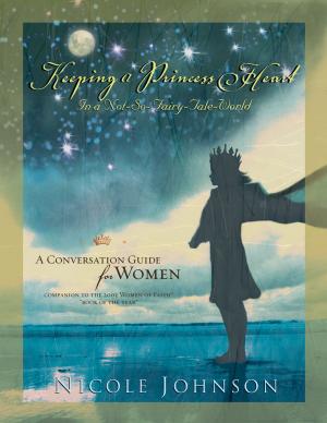 Cover of the book Keeping a Princess Heart in a Not-So-Fairy-Tale World by Anne Graham Lotz