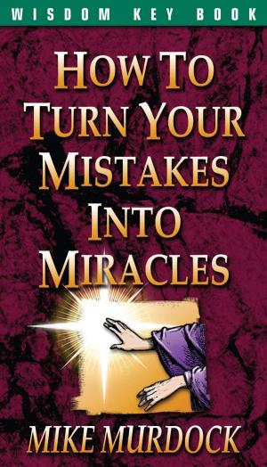 Cover of the book How To Turn Your Mistakes Into Miracles by Nathalie Plamondon-Thomas
