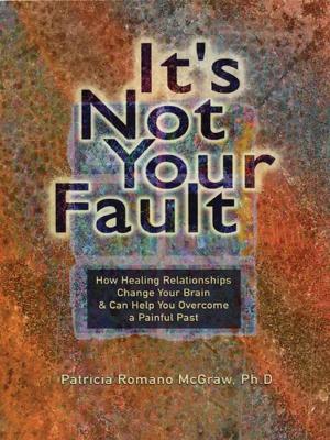 bigCover of the book It's Not Your Fault: How healing Relationships Change Your Brain&Can Help You Overcome A Painful Past by 