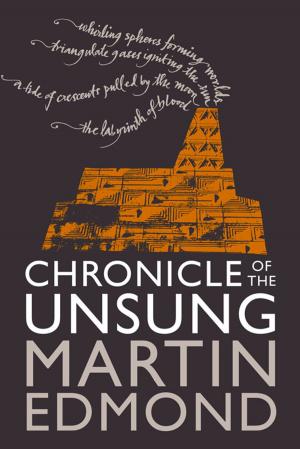 Cover of the book Chronicle of the Unsung by Martin Edmond
