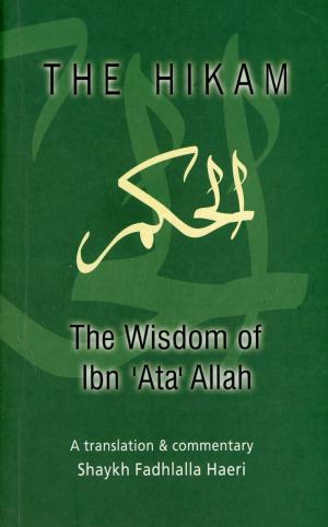 Cover of the book The Hikam - The Wisdom of Ibn `Ata 'Allah by Shaykh Abd al-Qadir al-Jilani
