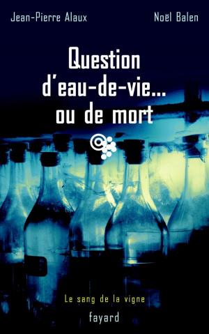 Cover of the book Question d'eau-de-vie... ou de mort by Violaine Gelly, Paul Gradvohl