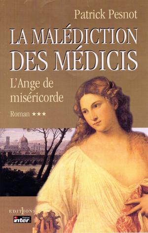 Cover of the book La Malédiction des Médicis, t.III : L'Ange de Miséricorde by Marc Menant