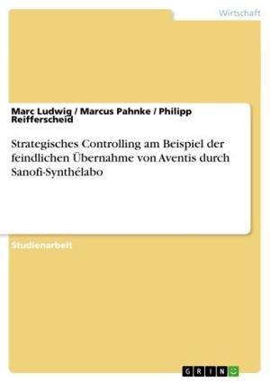 Cover of the book Strategisches Controlling am Beispiel der feindlichen Übernahme von Aventis durch Sanofi-Synthélabo by Anonym