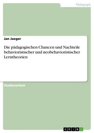 Cover of the book Die pädagogischen Chancen und Nachteile behavioristischer und neobehavioristischer Lerntheorien by Martin Trunda