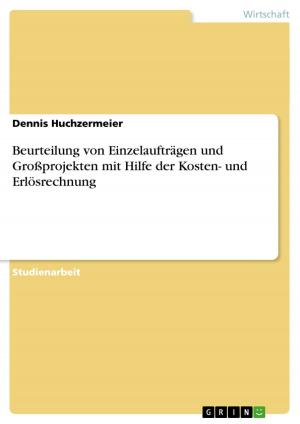 Cover of the book Beurteilung von Einzelaufträgen und Großprojekten mit Hilfe der Kosten- und Erlösrechnung by Janette Bardella