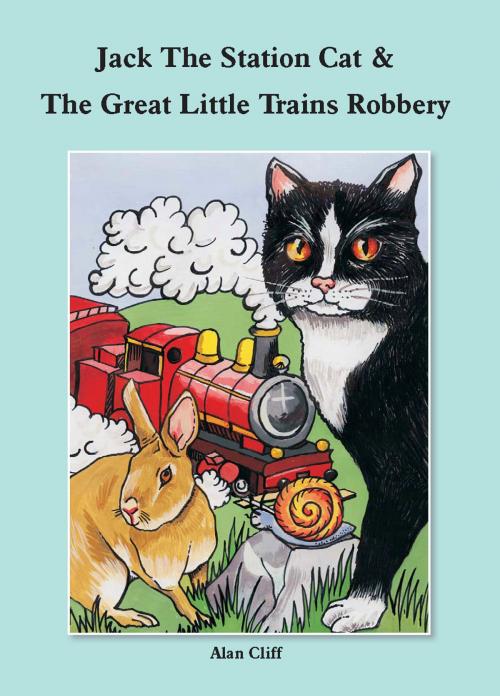 Cover of the book Jack The Station Cat & The Great Little Trains Robbery by Alan Cliff, Gwasg Helygain Ltd