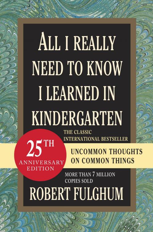 Cover of the book All I Really Need to Know I Learned in Kindergarten by Robert Fulghum, Random House Publishing Group