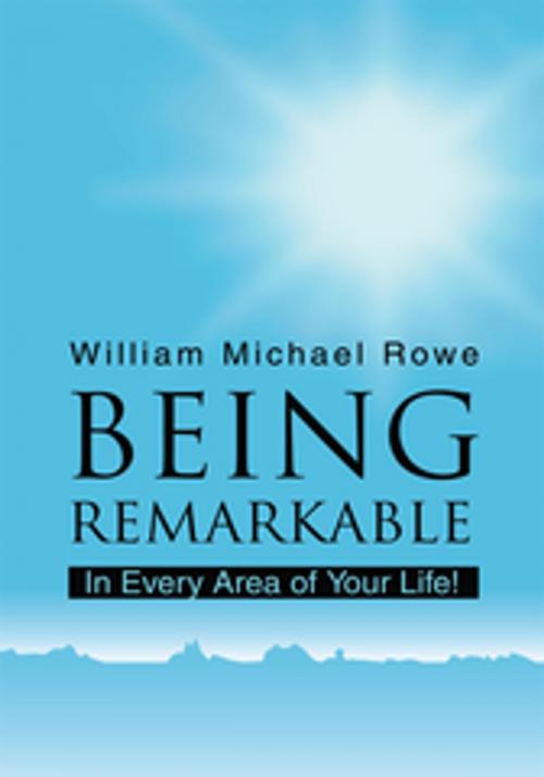 Cover of the book Being Remarkable by William Michael Rowe, iUniverse