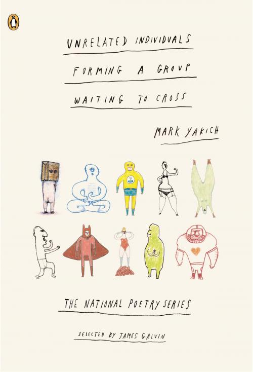 Cover of the book Unrelated Individuals Forming a Group Waiting to Cross by Mark Yakich, Penguin Publishing Group