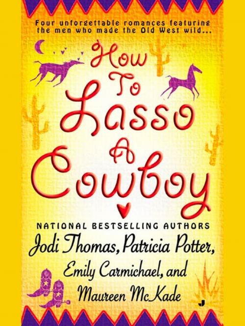 Cover of the book How to Lasso a Cowboy by Jodi Thomas, Patricia Potter, Emily Carmichael, Maureen McKade, Penguin Publishing Group