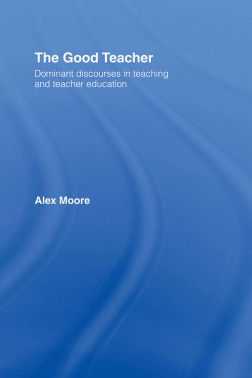 Cover of the book The Good Teacher by Alex Moore, Taylor and Francis