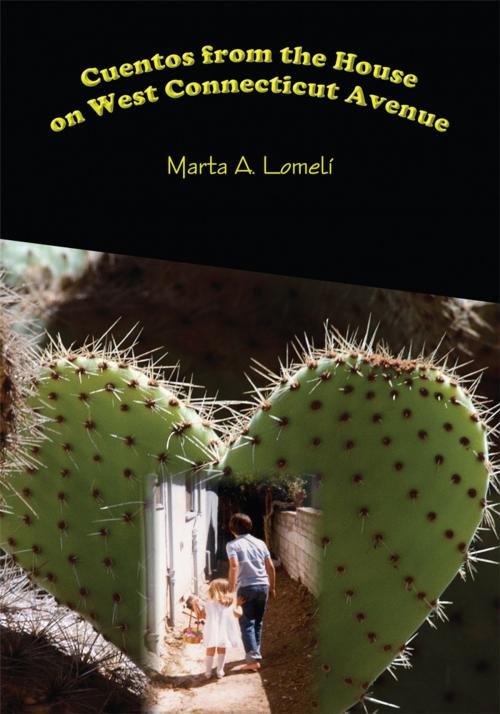Cover of the book Cuentos from the House on West Connecticut Avenue by Marta A. Lomeli, AuthorHouse
