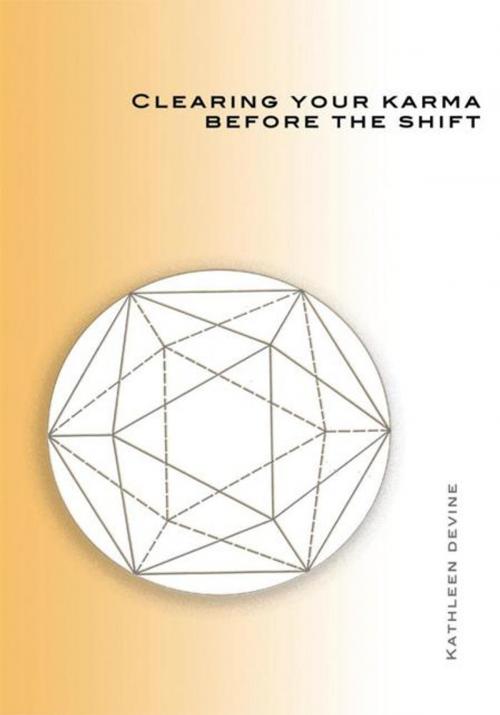 Cover of the book Clearing Your Karma Before the Shift by Kathleen Devine, Trafford Publishing