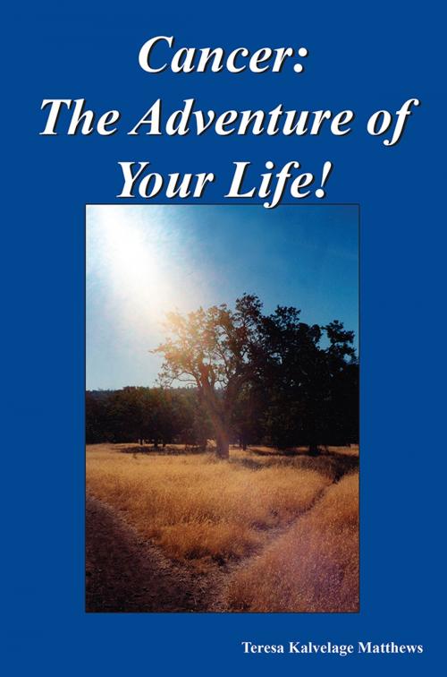 Cover of the book Cancer: the Adventure of Your Life! by Teresa Kalvelage Matthews, AuthorHouse