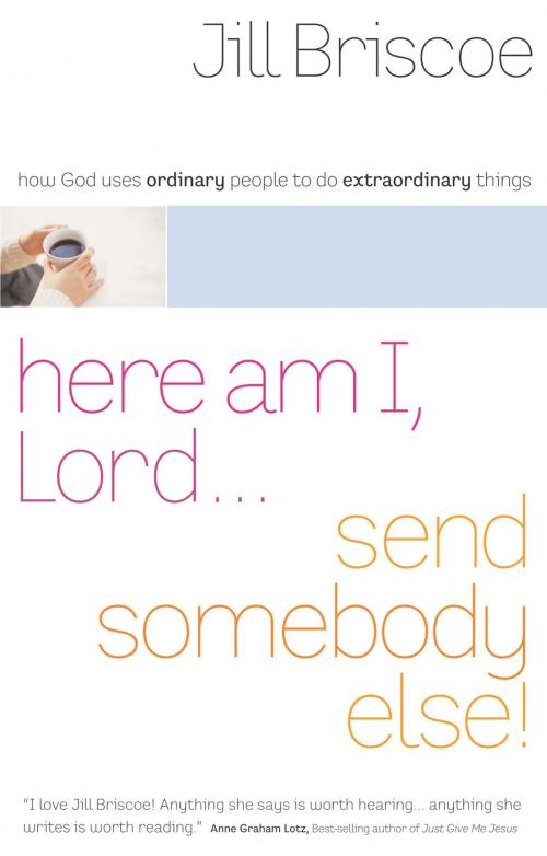 Cover of the book Here Am I, Lord...Send Somebody Else by Jill Briscoe, Thomas Nelson