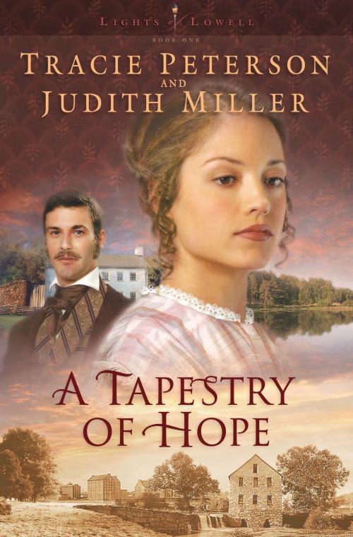 Cover of the book Tapestry of Hope, A (Lights of Lowell Book #1) by Tracie Peterson, Judith Miller, Baker Publishing Group