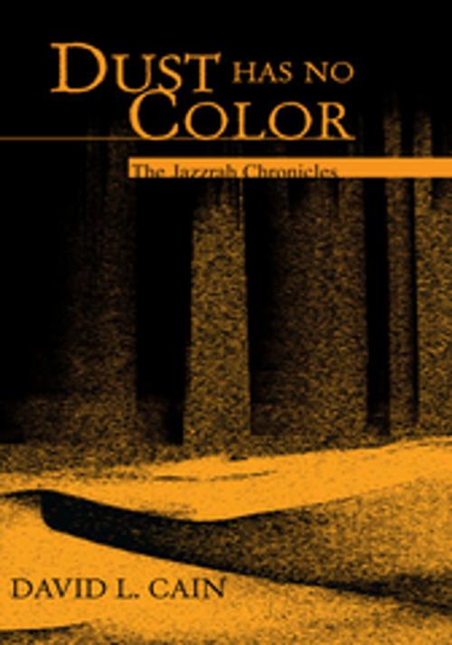 Cover of the book Dust Has No Color by David L. Cain, Xlibris US