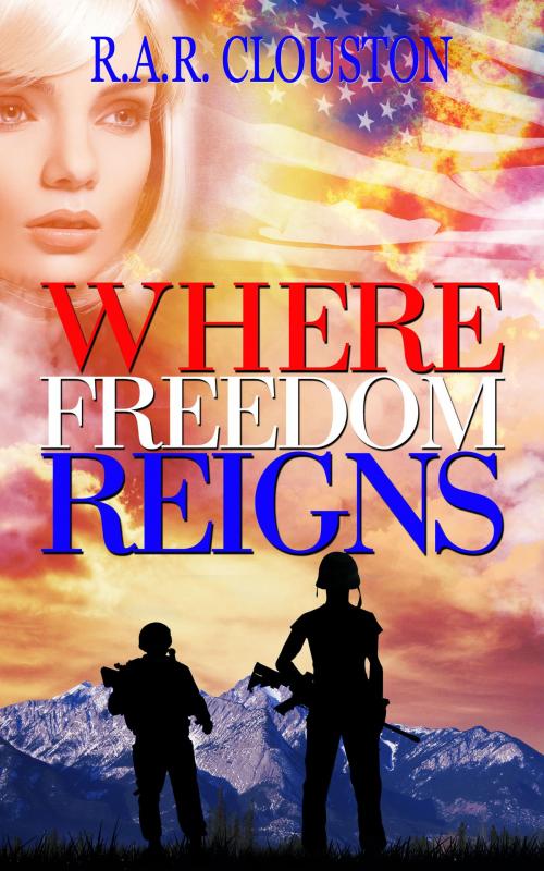 Cover of the book Where Freedom Reigns by R.A.R. Clouston, BookBaby