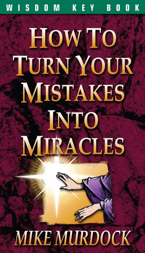 Cover of the book How To Turn Your Mistakes Into Miracles by Mike Murdock, Wisdom International, Inc.