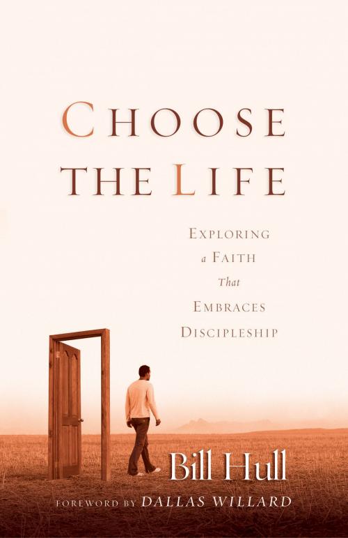 Cover of the book Choose the Life by Bill Hull, Baker Publishing Group
