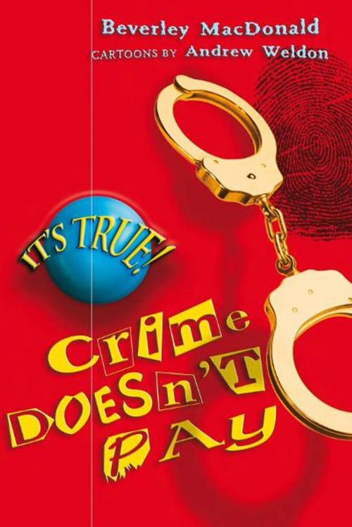 Cover of the book It's True! Crime Doesn't Pay (1) by Beverley MacDonald, Andrew Weldon, Allen & Unwin