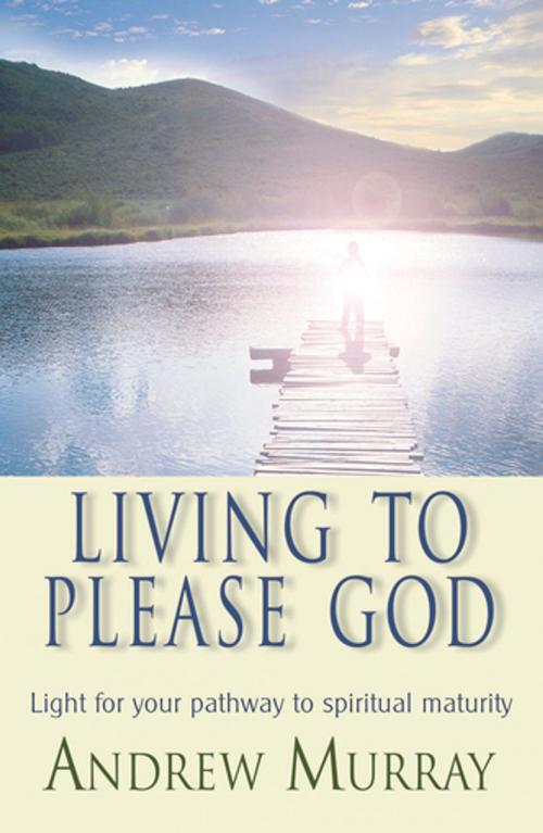Cover of the book Living to Please God (eBook) by Andrew Murray, Christian Art Distributors Pty Ltd