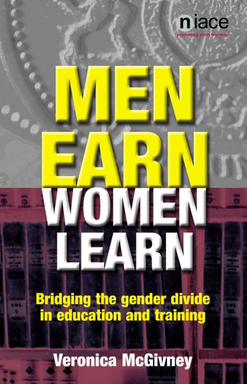 Cover of the book Men Earn, Women Learn: Bridging the Gender Divide in Adult Education and Training by Veronica McGivney, National Institute of Adult Continuing Education (NIACE)