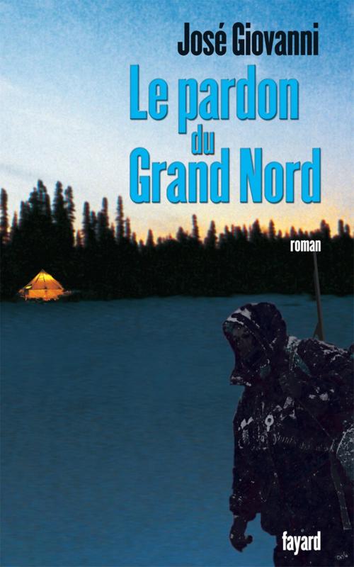 Cover of the book Le pardon du Grand Nord by José Giovanni, Fayard