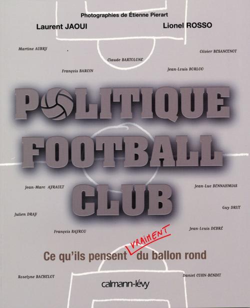 Cover of the book Politique Football Club by Laurent Jaoui, Lionel Rosso, Calmann-Lévy