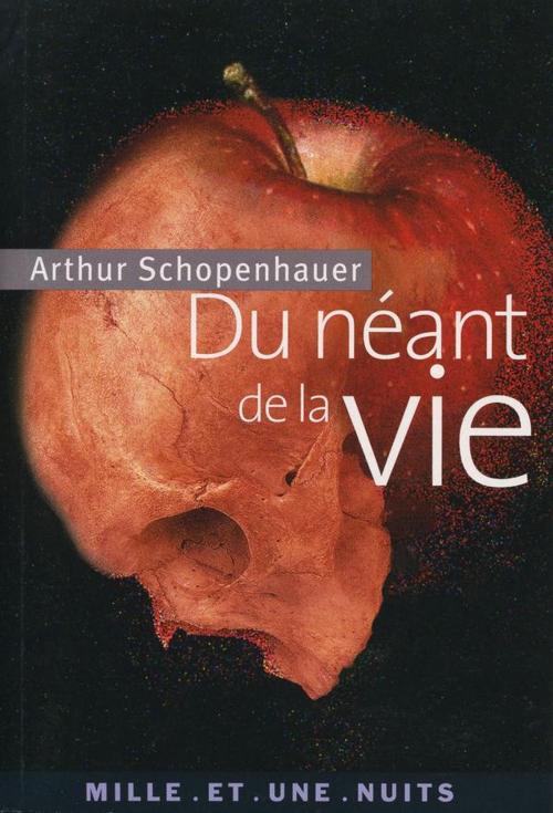 Cover of the book Du néant de la vie by Arthur Schopenhauer, Fayard/Mille et une nuits