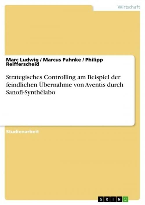 Cover of the book Strategisches Controlling am Beispiel der feindlichen Übernahme von Aventis durch Sanofi-Synthélabo by Marc Ludwig, Marcus Pahnke, Philipp Reifferscheid, GRIN Verlag