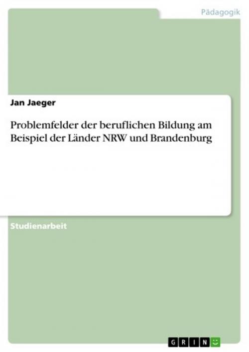 Cover of the book Problemfelder der beruflichen Bildung am Beispiel der Länder NRW und Brandenburg by Jan Jaeger, GRIN Verlag