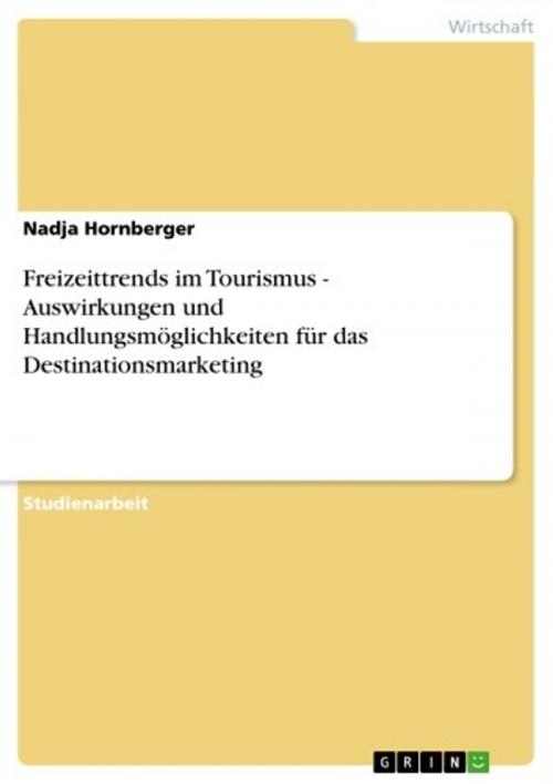 Cover of the book Freizeittrends im Tourismus - Auswirkungen und Handlungsmöglichkeiten für das Destinationsmarketing by Nadja Hornberger, GRIN Verlag