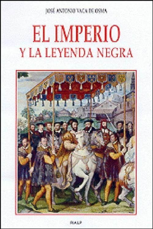 Cover of the book El imperio y la Leyenda negra by José Antonio Vaca de Osma, Ediciones Rialp